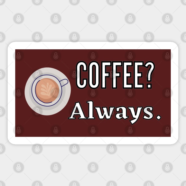 Coffee? Always Magnet by Starlight Tales